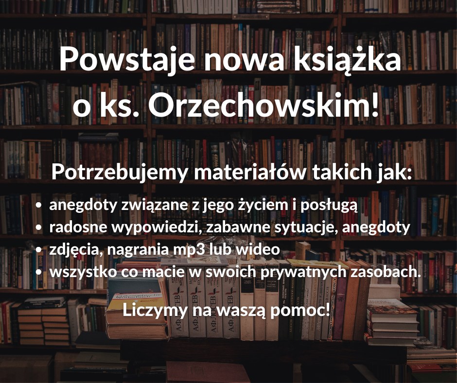 Powstaje nowa książka o ks. Orzechowskim!